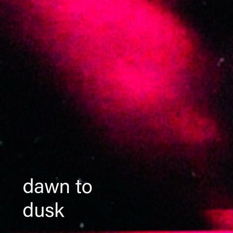 Dawn to Dusk