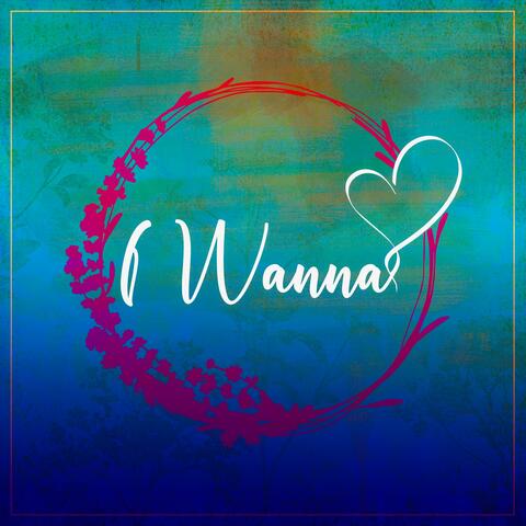 I Wanna