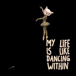 My Life Is Like Dancing Within