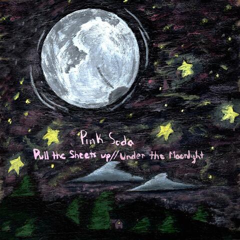 Pull the Sheets Up//under the Moonlight