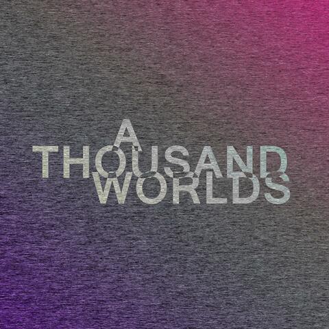 A Thousand Worlds