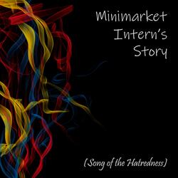 Minimarket Intern's Story (Song of the Hatredness)