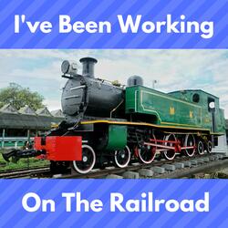 I've Been Working on the Railroad