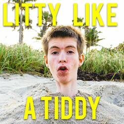 Litty Like a Tiddy