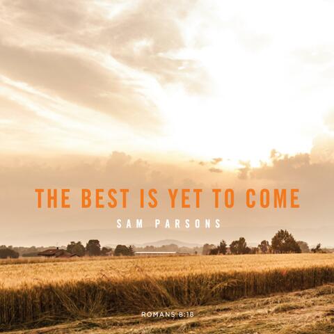 The Best Is Yet to Come