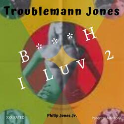 Troublemann Jones Bitch I Luv 2