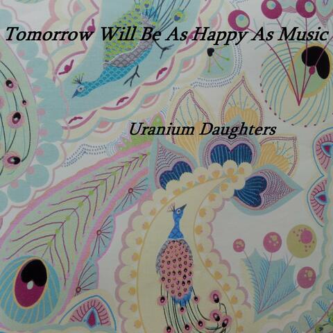 Tomorrow Will Be As Happy As Music