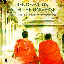 Rendezvous With Тhe Universe - Dedicated to Dr. John Demartini