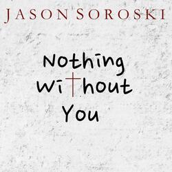 Nothing Without You