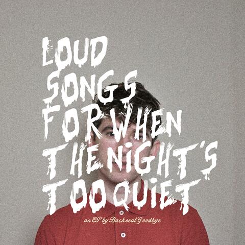 Loud Songs for When the Night's Too Quiet