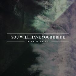 You Will Have Your Bride