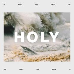 Holy (Not Unto Us)