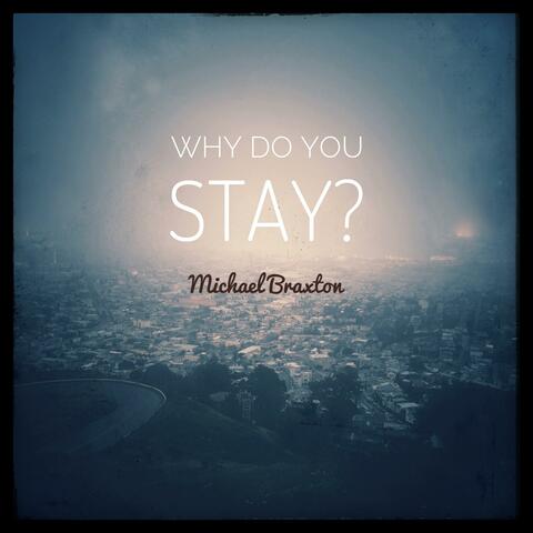 Why Do You Stay?