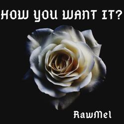How You Want It