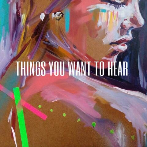 Things You Want to Hear