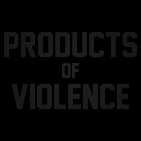 Products of Violence