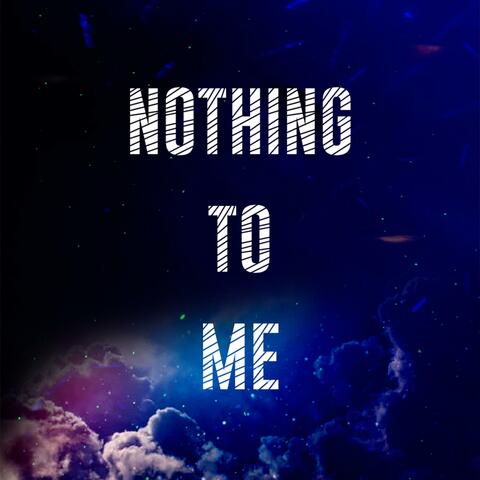 Nothing to Me