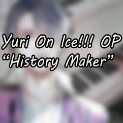 History Maker (Yuri!!! on ICE Opening)