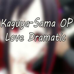 Kaguya-Sama OP "Love Dramatic"
