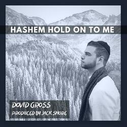 Hashem Hold on to Me