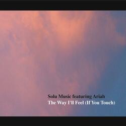 The Way I'll Feel (If You Touch) [feat. Ariah]