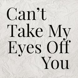 Can't Take My Eyes Off You