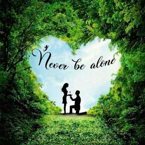 Never Be Alone