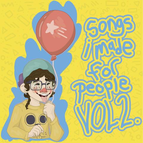 Songs I Made for People, Vol 2.