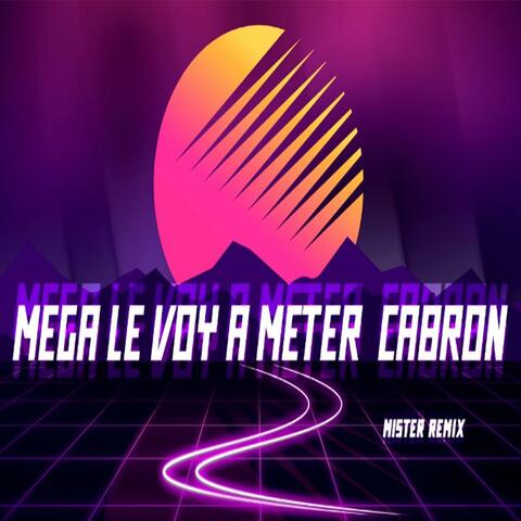 Mega Le Voy a Meter Cabron