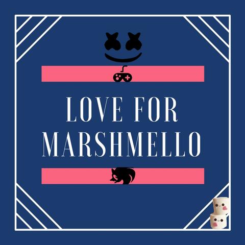 Love for Marshmello