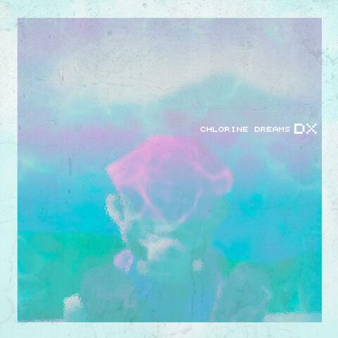 Chlorine Dreams DX