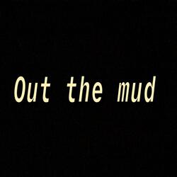 Out the Mud