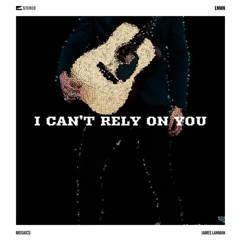I Can't Rely on You