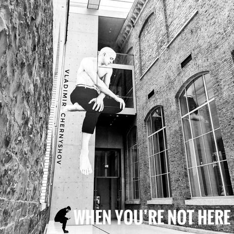 When You're Not Here