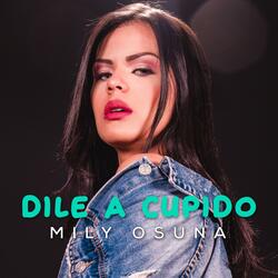 Dile a Cupido
