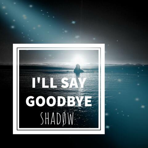 I'll Say Goodbye