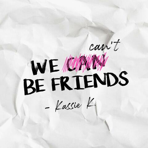 We Can't Be Friends