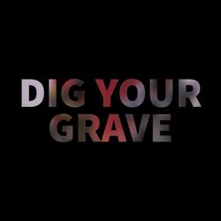 Dig Your Grave