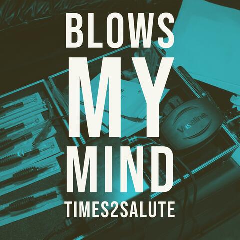 Blows My Mind (Times2Salute) (feat. Dekoy SacredScripts )