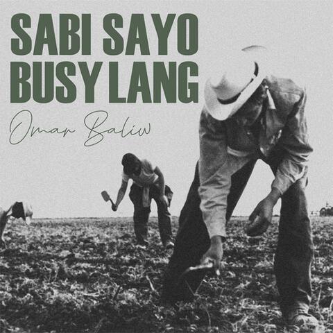 Sabi Sayo Busy Lang