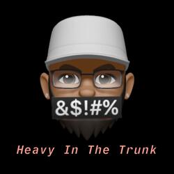 Heavy in the Trunk