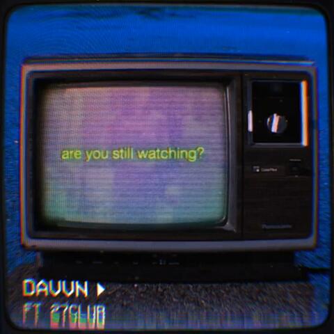 are you still watching? (feat. 27CLUB)