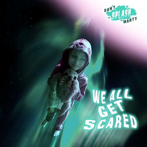 We All Get Scared