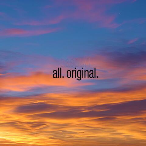 All. Original.