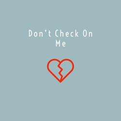 Don't Check on Me