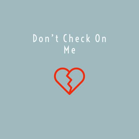Don't Check on Me