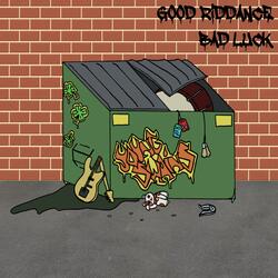 Good Riddance, Bad Luck