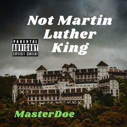 Not Martin Luther King