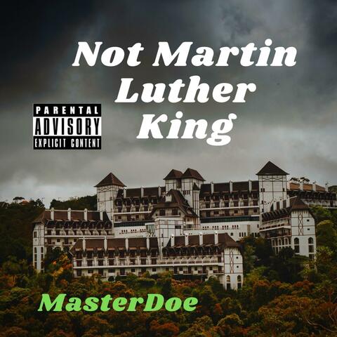 Not Martin Luther King