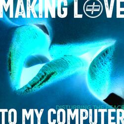 Making Love to My Computer